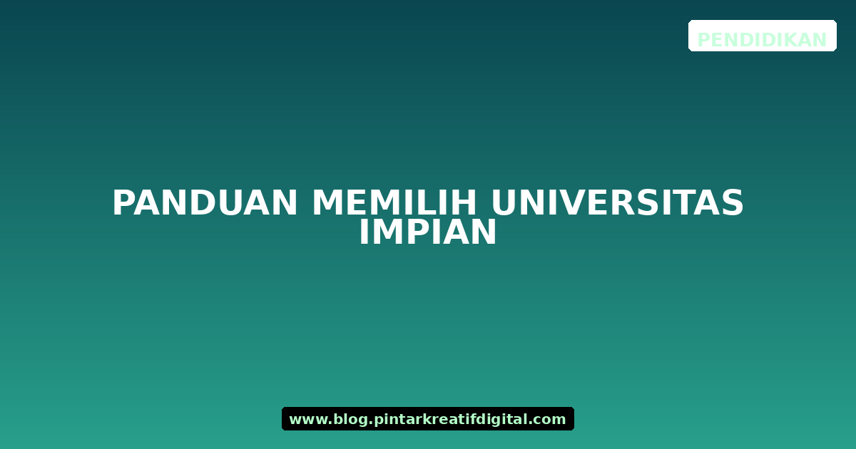 Panduan Memilih Universitas Impian