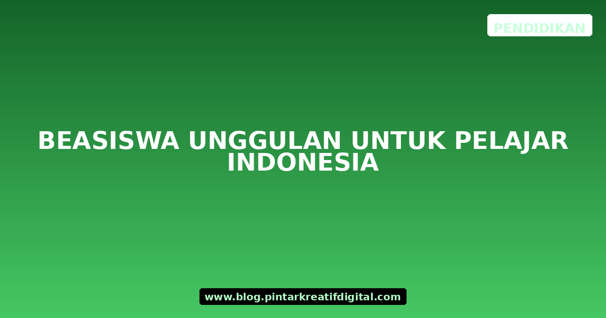 Beasiswa Unggulan untuk Pelajar Indonesia