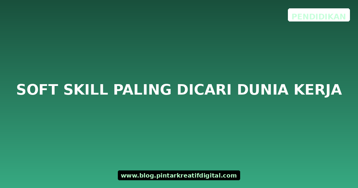 Soft Skill Paling Dicari Dunia Kerja