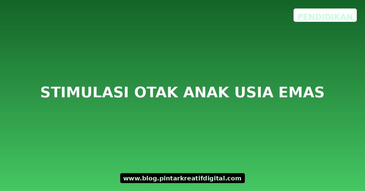 Stimulasi Otak Anak Usia Emas