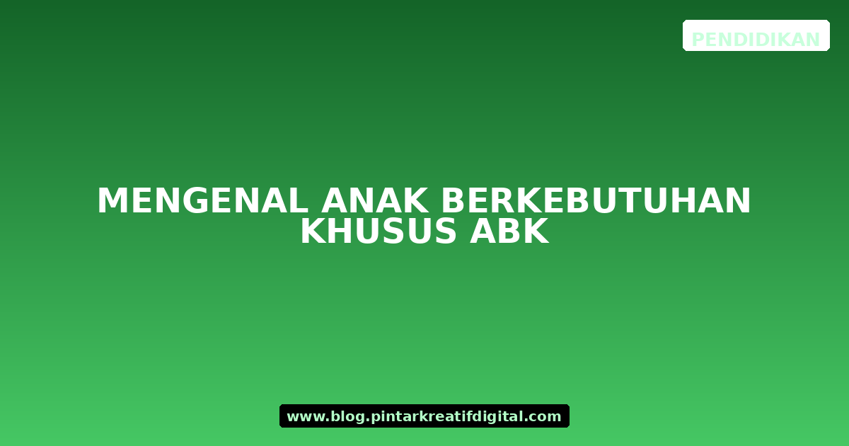 Mengenal Anak Berkebutuhan Khusus ABK