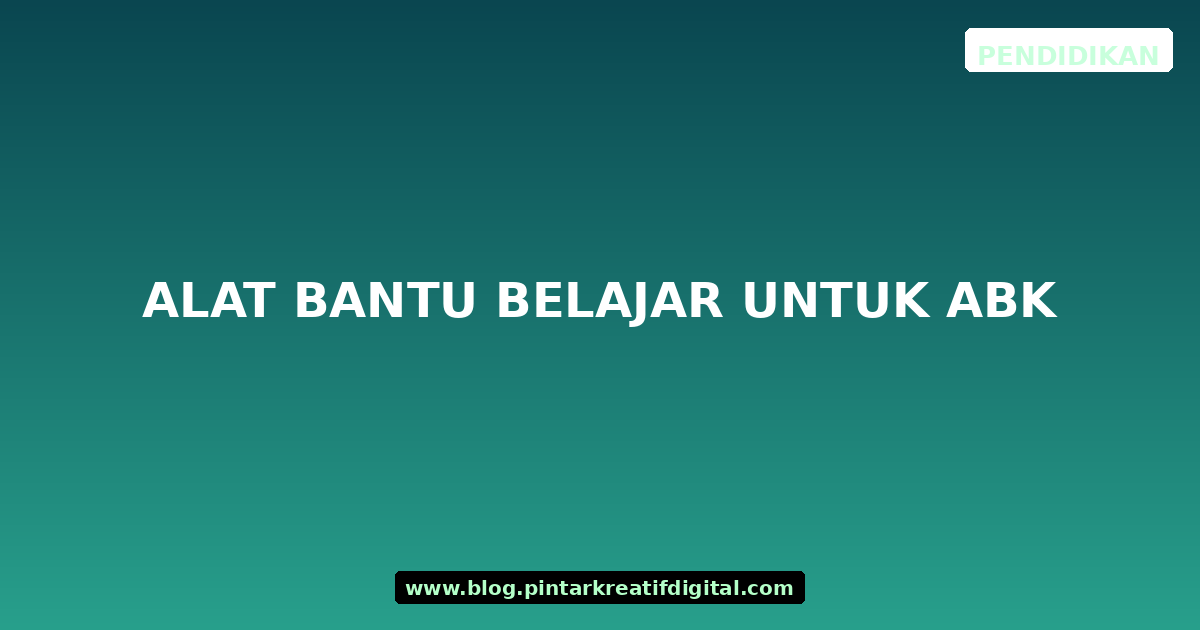 Alat Bantu Belajar untuk ABK