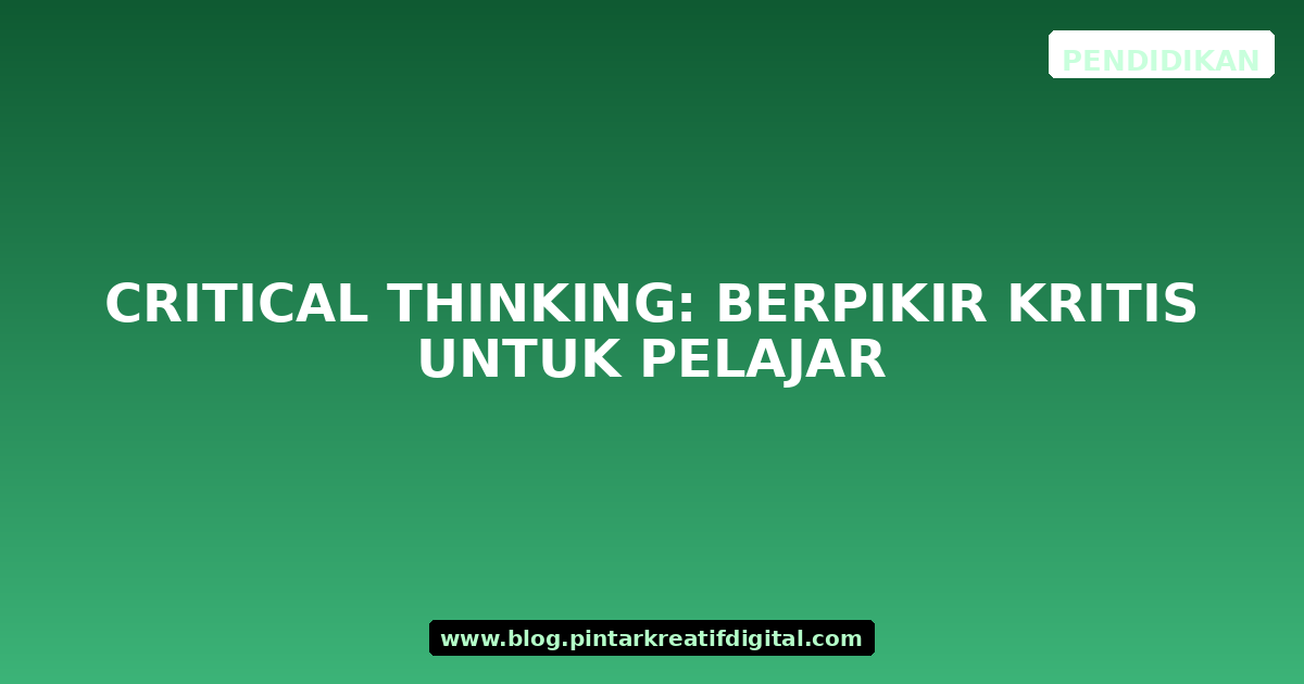Critical Thinking: Berpikir Kritis untuk Pelajar