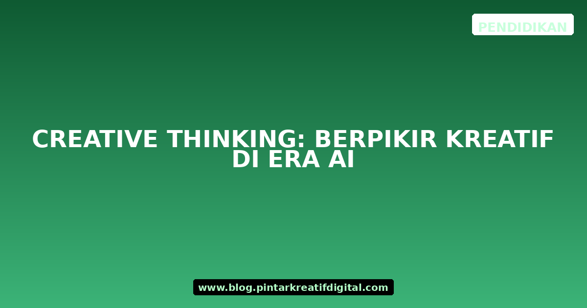 Creative Thinking: Berpikir Kreatif di Era AI