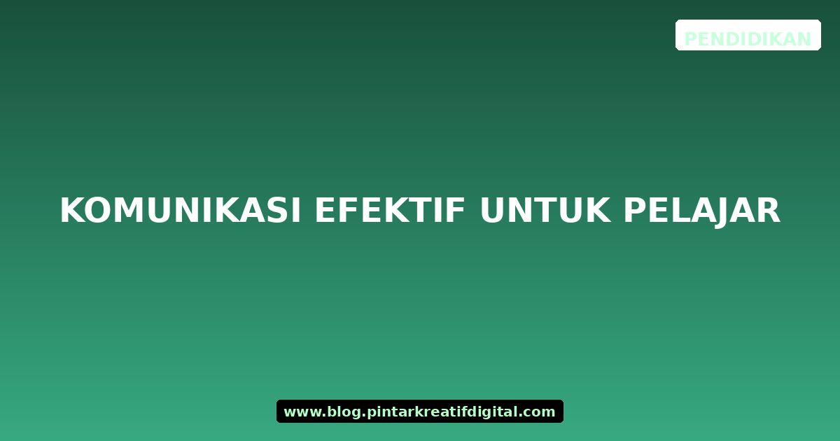 Komunikasi Efektif untuk Pelajar