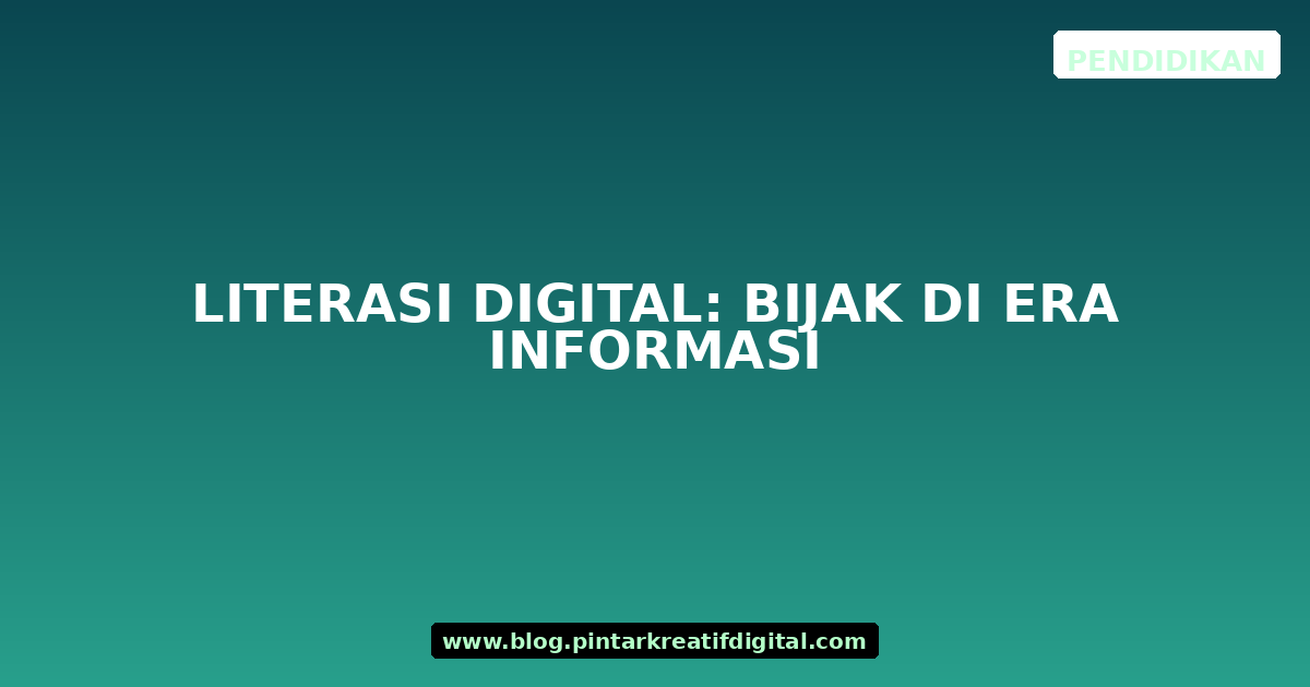 Literasi Digital: Bijak di Era Informasi