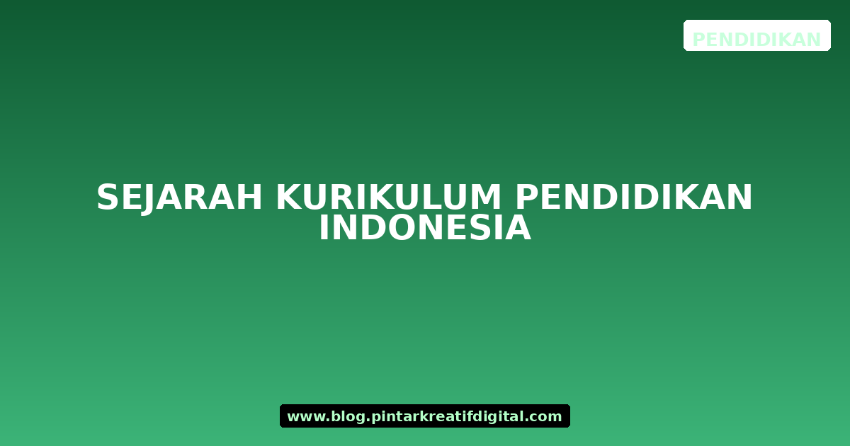 Sejarah Kurikulum Pendidikan Indonesia