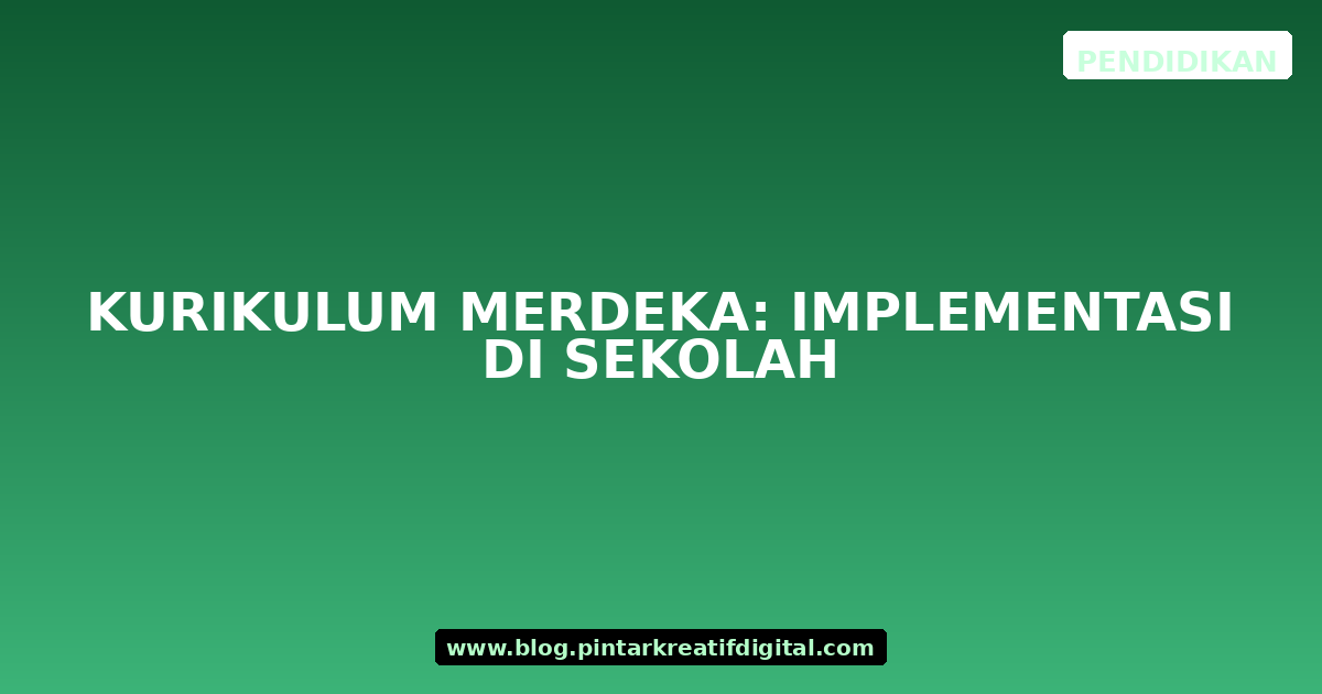 Kurikulum Merdeka: Implementasi di Sekolah
