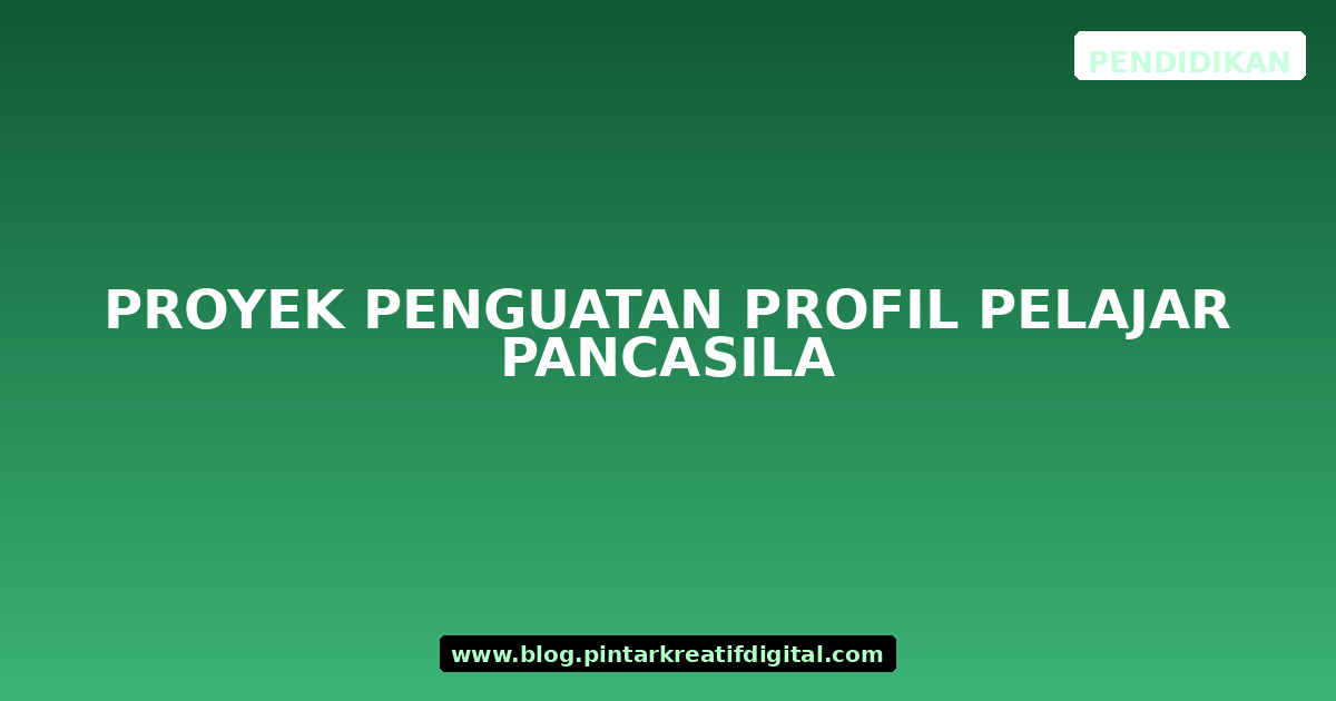 Proyek Penguatan Profil Pelajar Pancasila