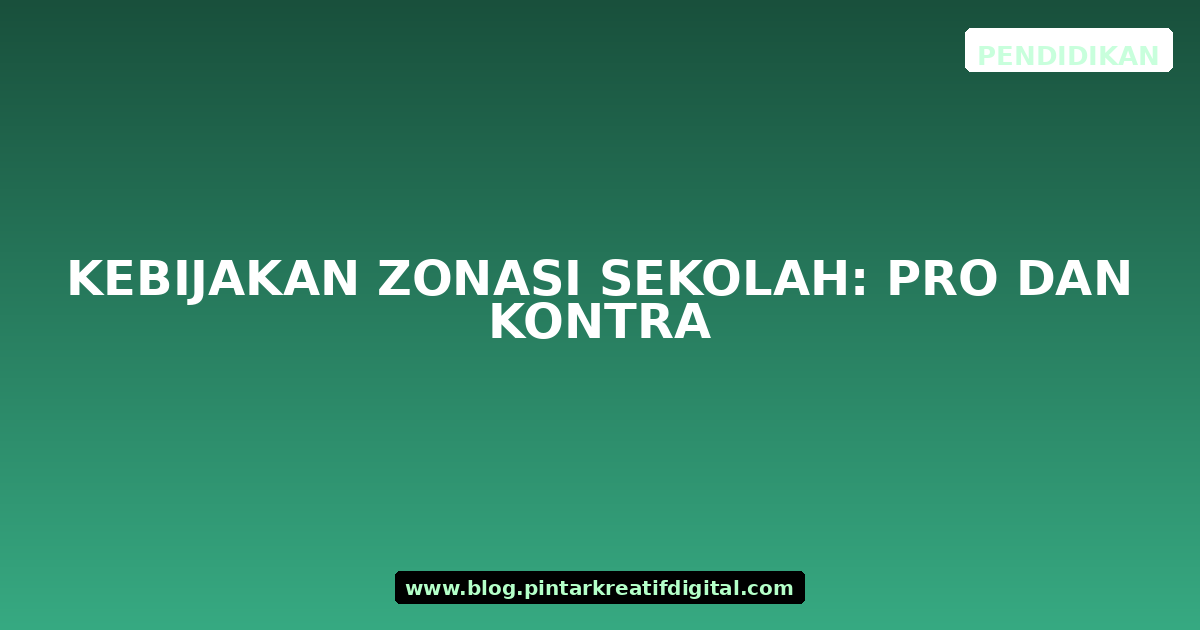 Kebijakan Zonasi Sekolah: Pro dan Kontra