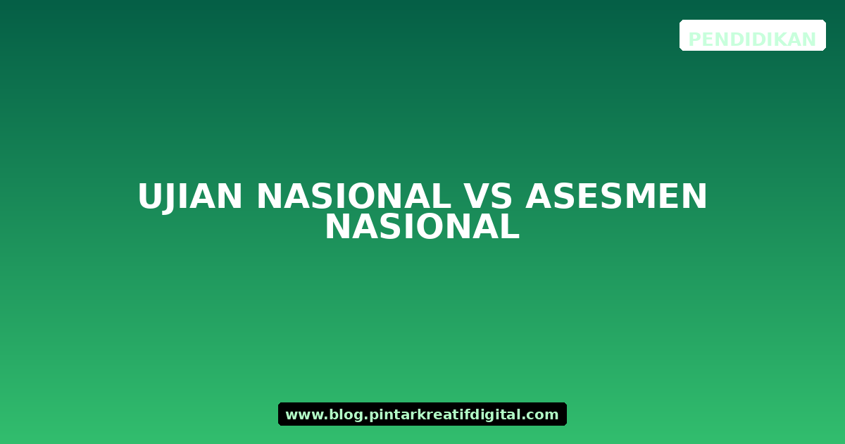 Ujian Nasional vs Asesmen Nasional