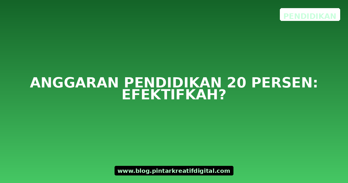 Anggaran Pendidikan 20 Persen: Efektifkah?