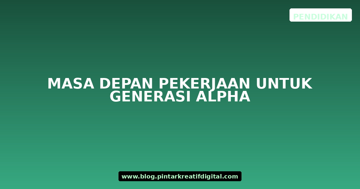 Masa Depan Pekerjaan untuk Generasi Alpha