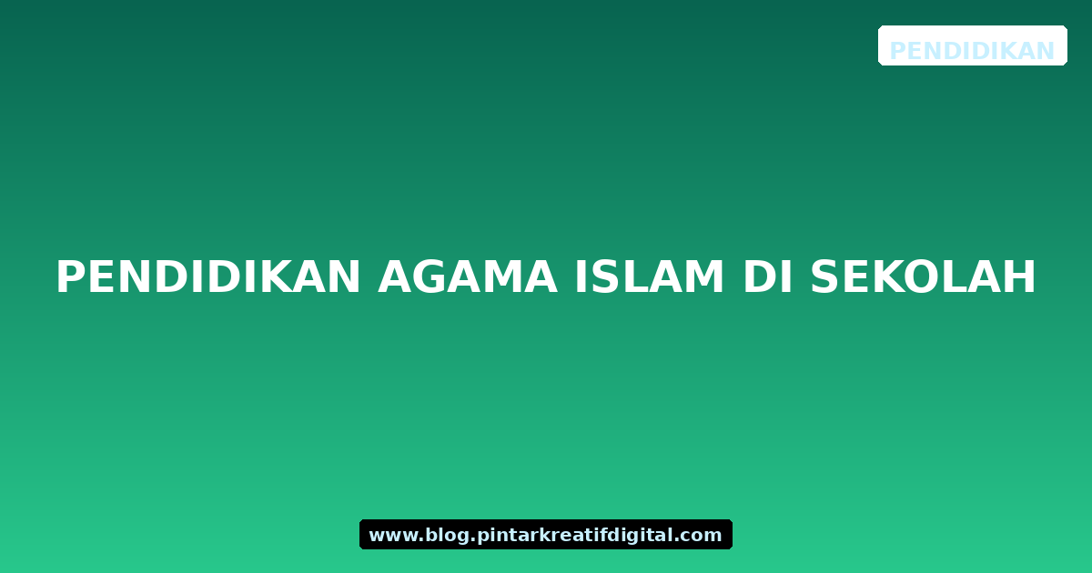 Pendidikan Agama Islam di Sekolah