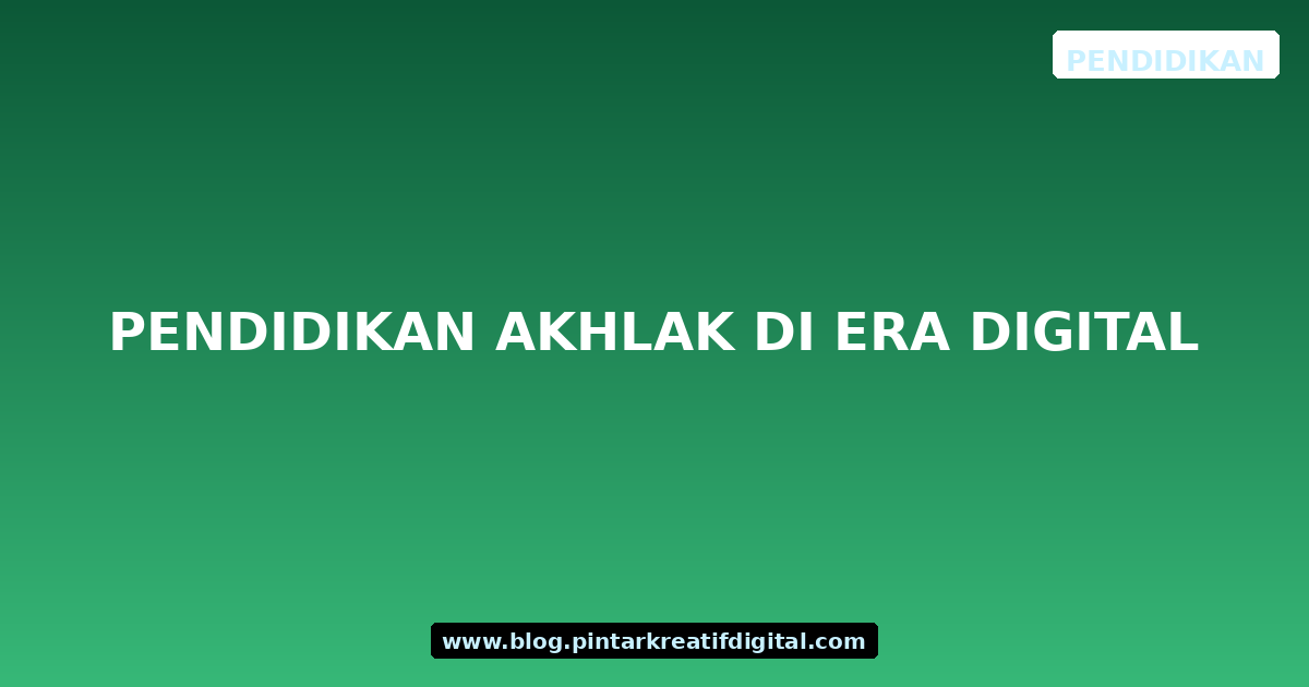 Pendidikan Akhlak di Era Digital