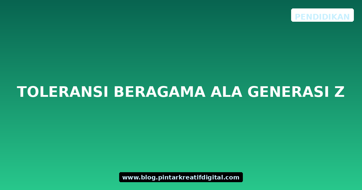 Toleransi Beragama ala Generasi Z