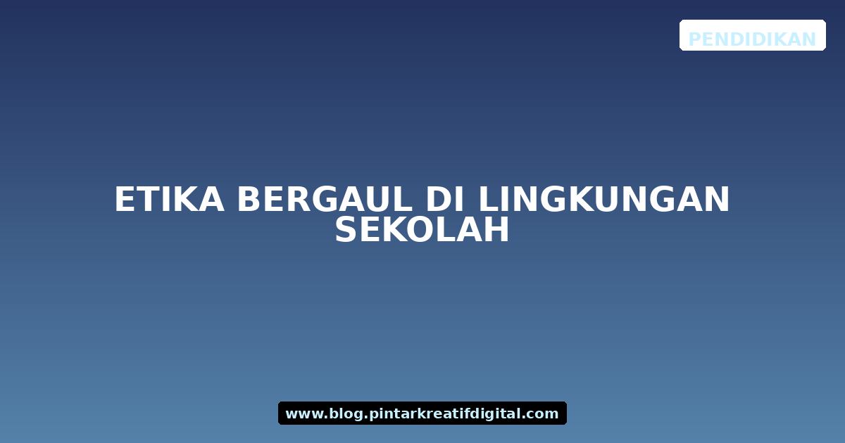 Etika Bergaul di Lingkungan Sekolah