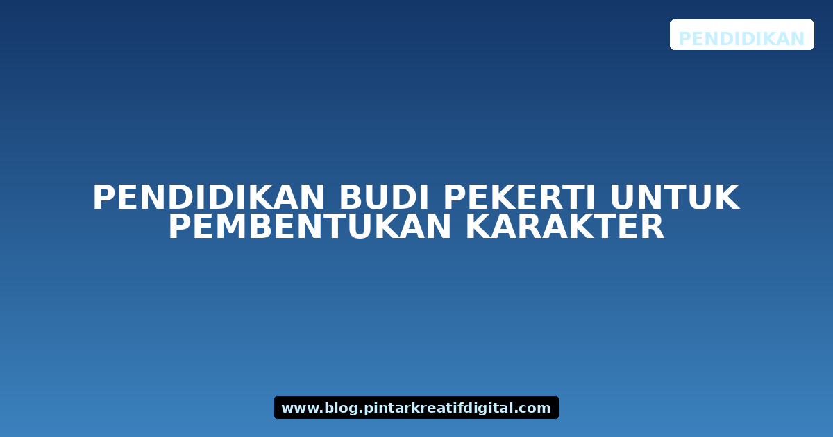 Pendidikan Budi Pekerti untuk Pembentukan Karakter