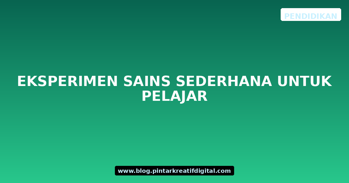 Eksperimen Sains Sederhana untuk Pelajar
