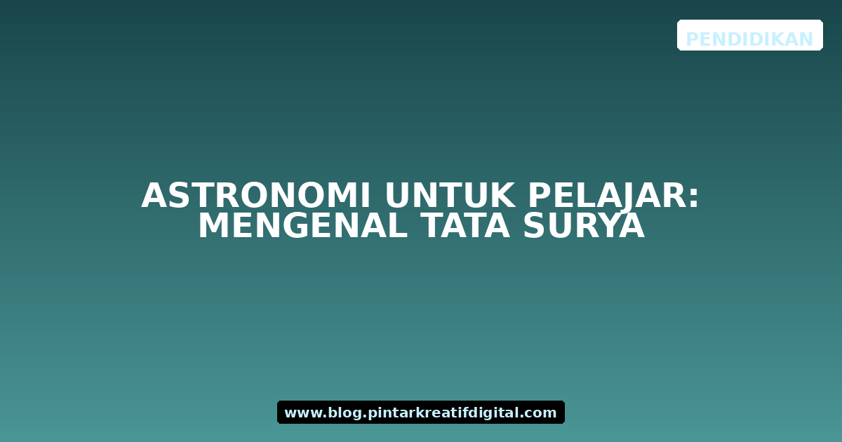 Astronomi untuk Pelajar: Mengenal Tata Surya