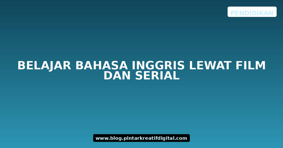 Belajar Bahasa Inggris Lewat Film dan Serial
