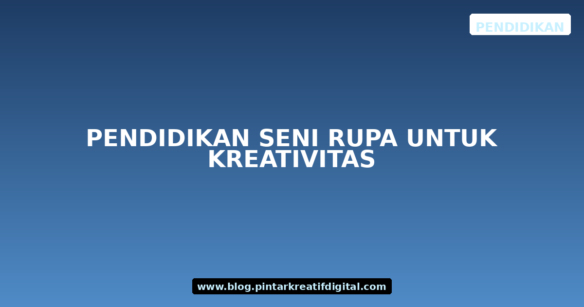 Pendidikan Seni Rupa untuk Kreativitas