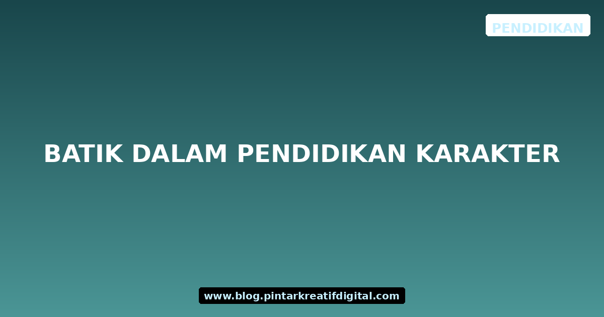 Batik dalam Pendidikan Karakter