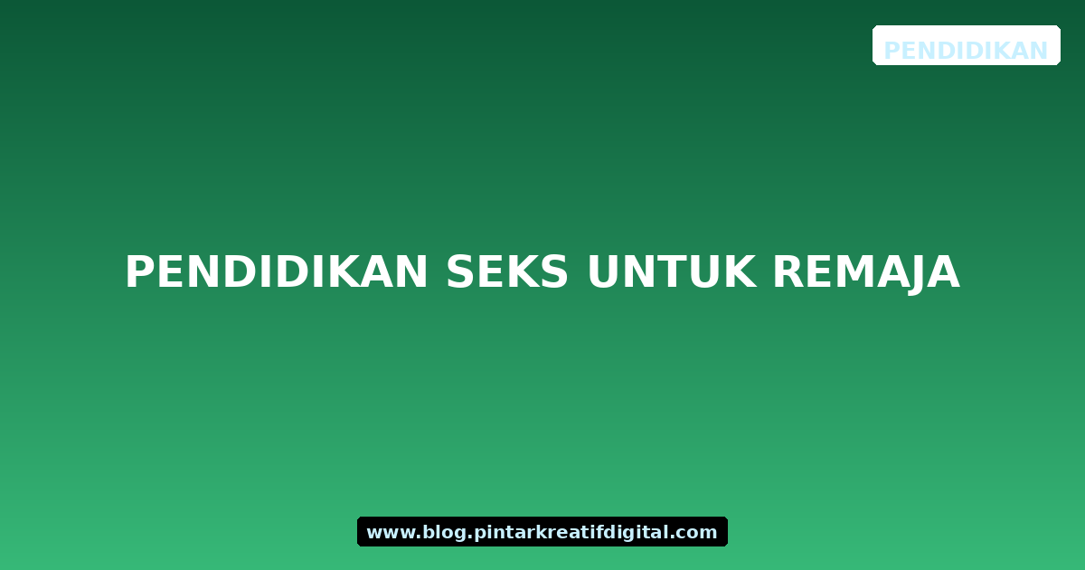 Pendidikan Seks untuk Remaja