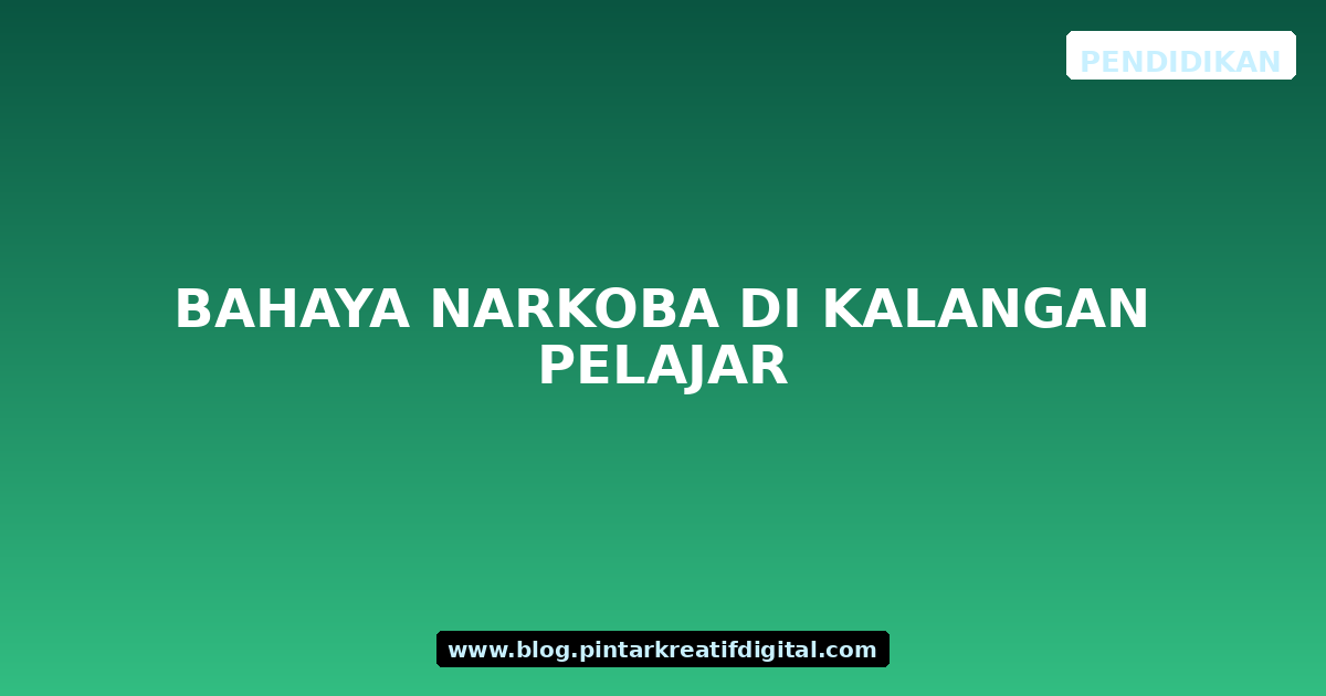 Bahaya Narkoba di Kalangan Pelajar
