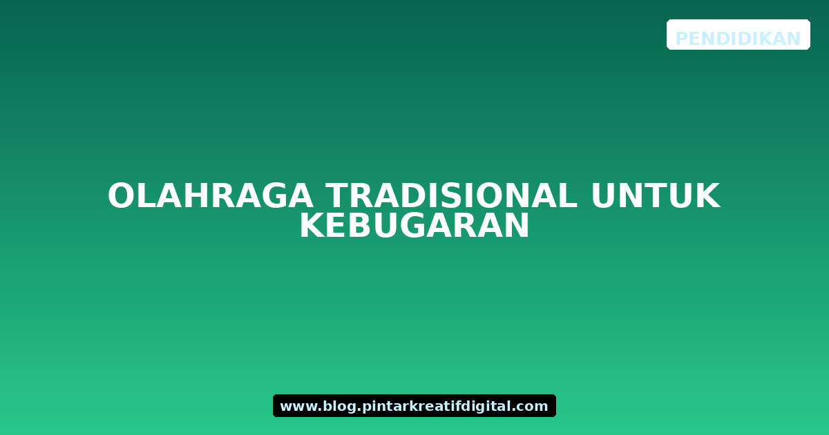 Olahraga Tradisional untuk Kebugaran