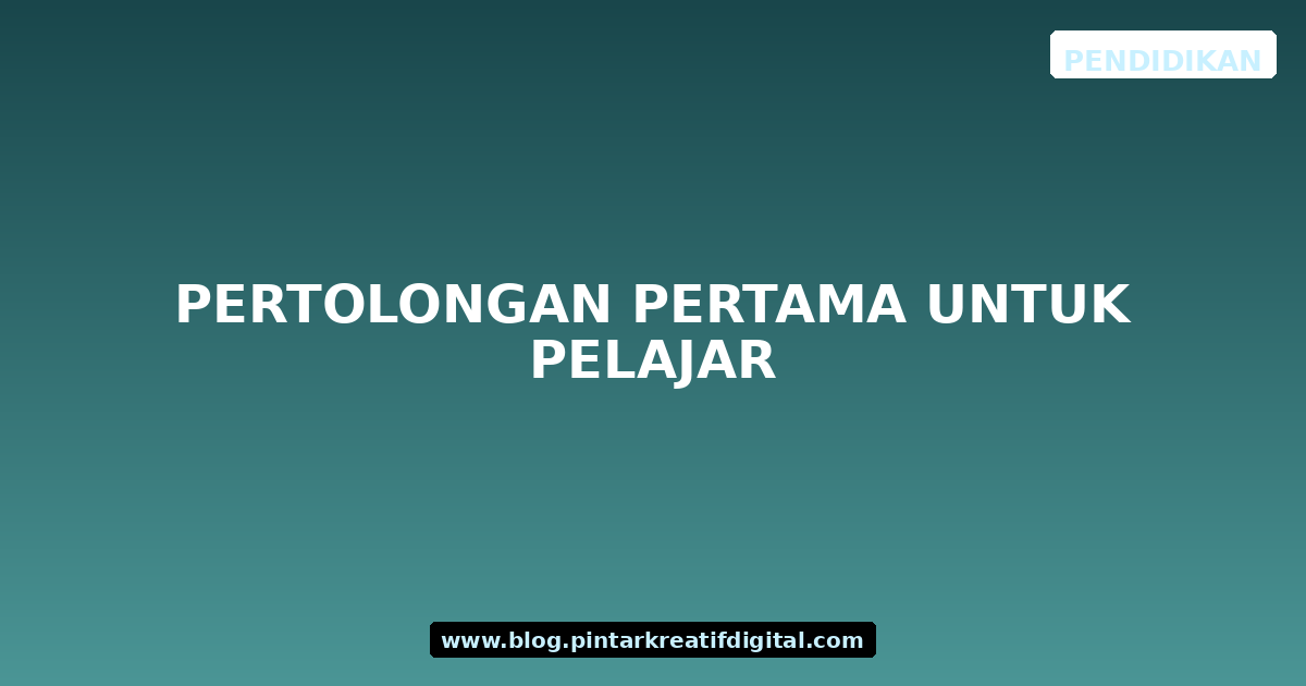 Pertolongan Pertama untuk Pelajar
