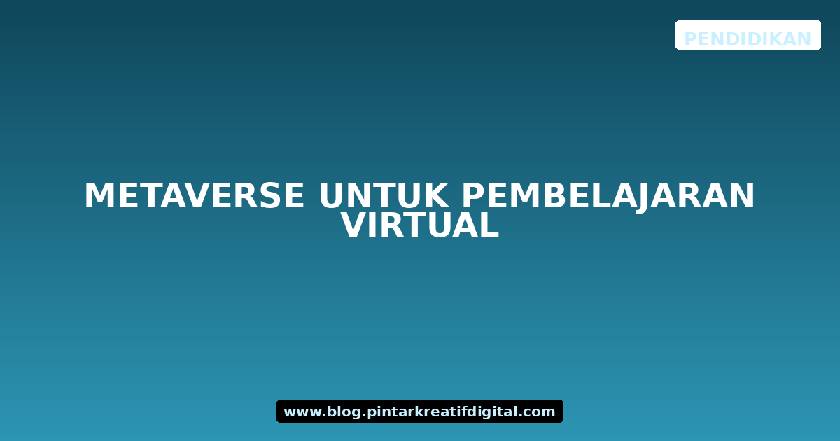 Metaverse untuk Pembelajaran Virtual