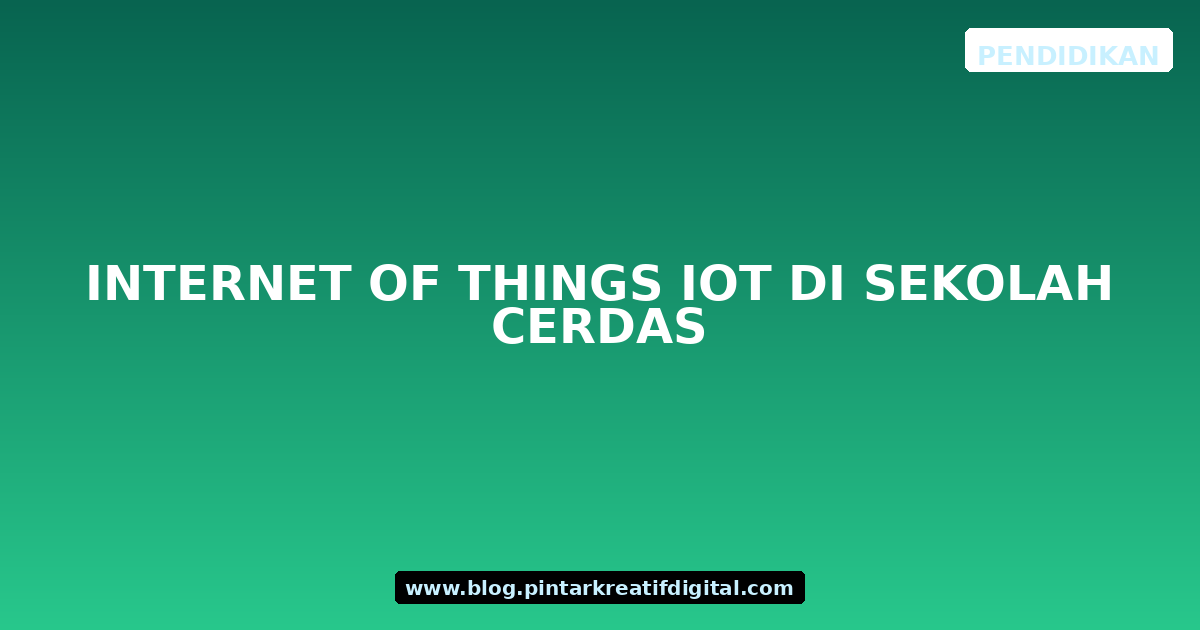 Internet of Things IoT di Sekolah Cerdas