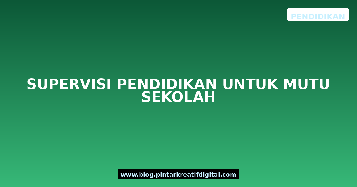 Supervisi Pendidikan untuk Mutu Sekolah