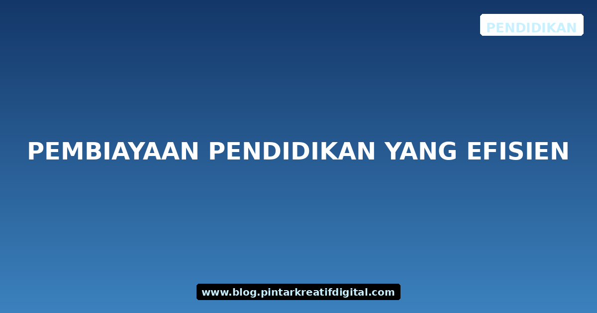 Pembiayaan Pendidikan yang Efisien