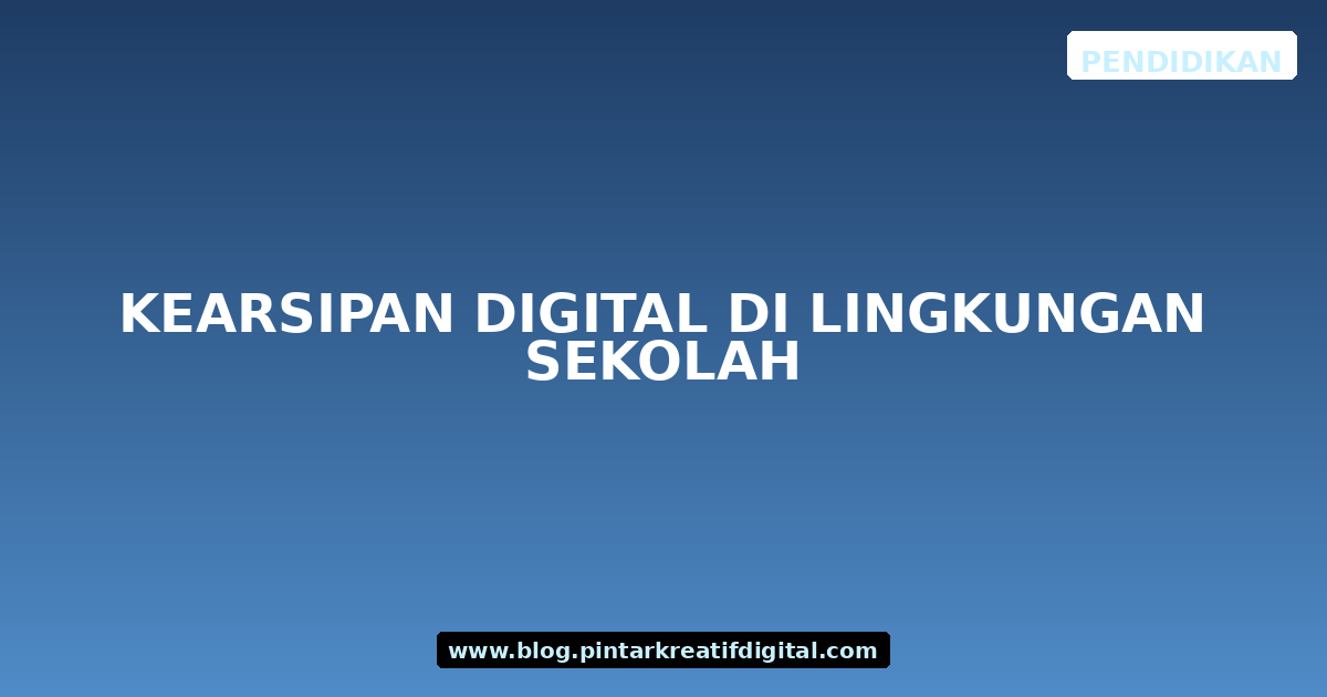 Kearsipan Digital di Lingkungan Sekolah