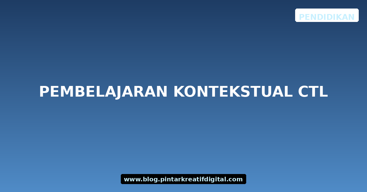 Pembelajaran Kontekstual CTL