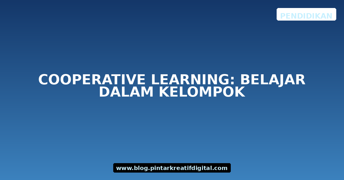Cooperative Learning: Belajar dalam Kelompok