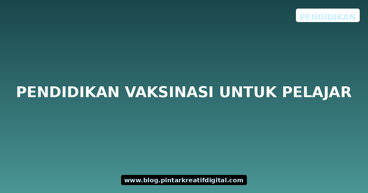 Pendidikan Vaksinasi untuk Pelajar