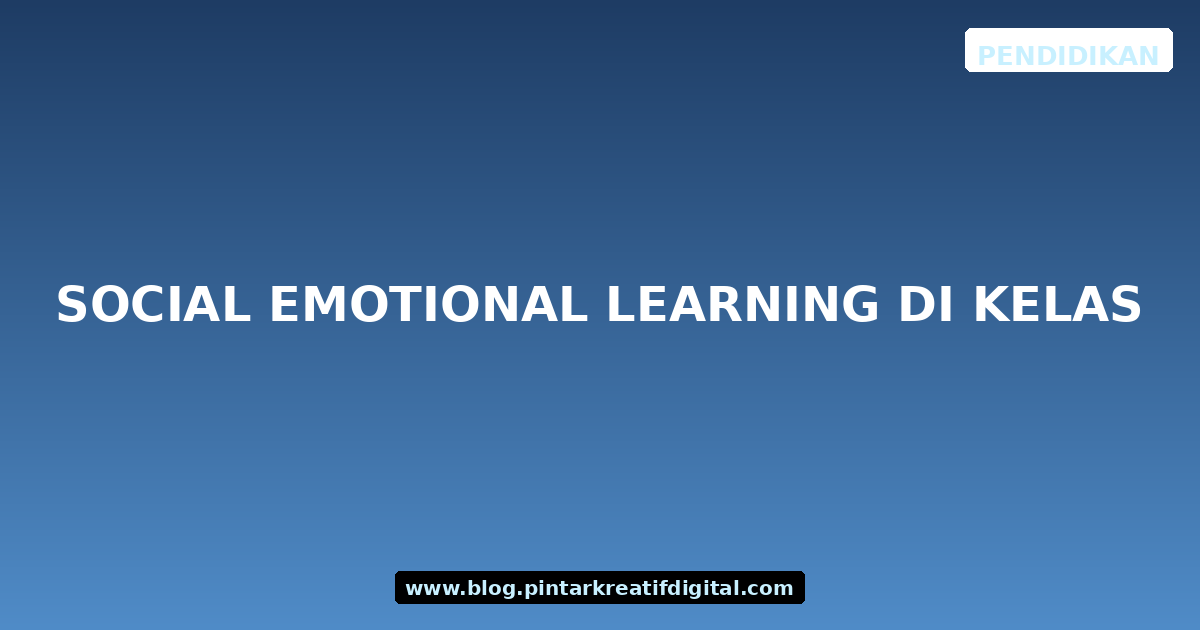 Social Emotional Learning di Kelas