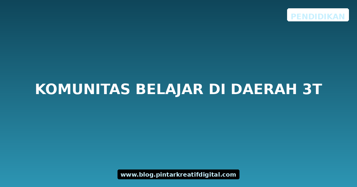 Komunitas Belajar di Daerah 3T