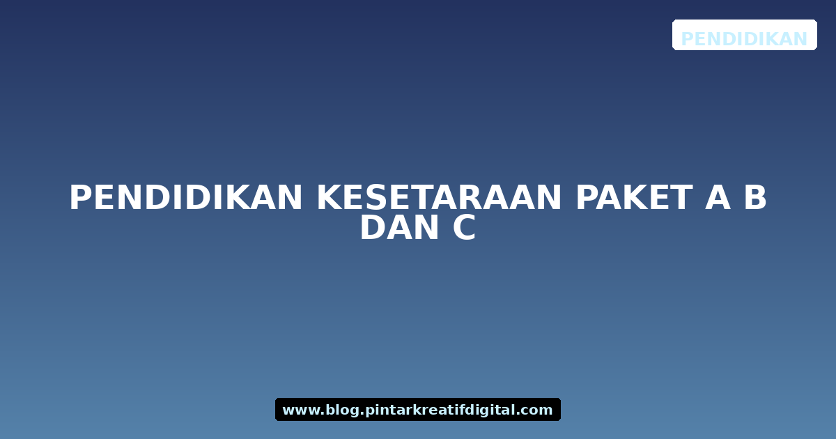 Pendidikan Kesetaraan Paket A B dan C