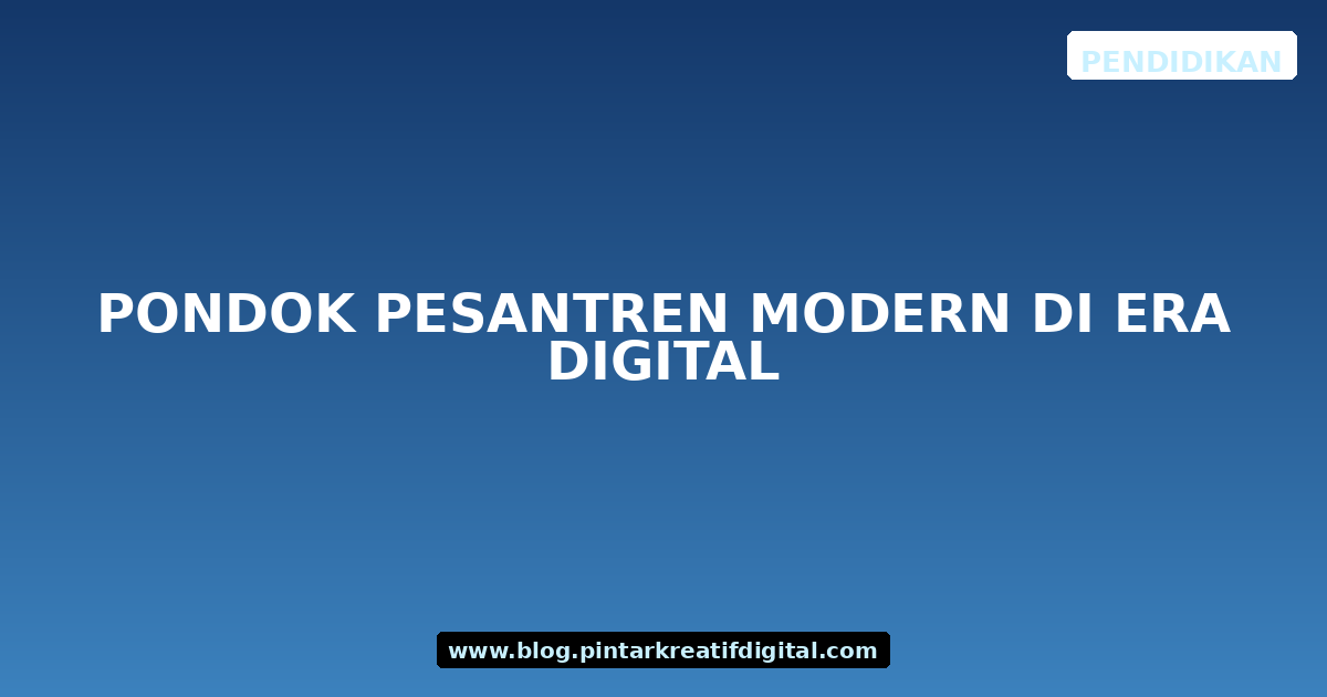Pondok Pesantren Modern di Era Digital