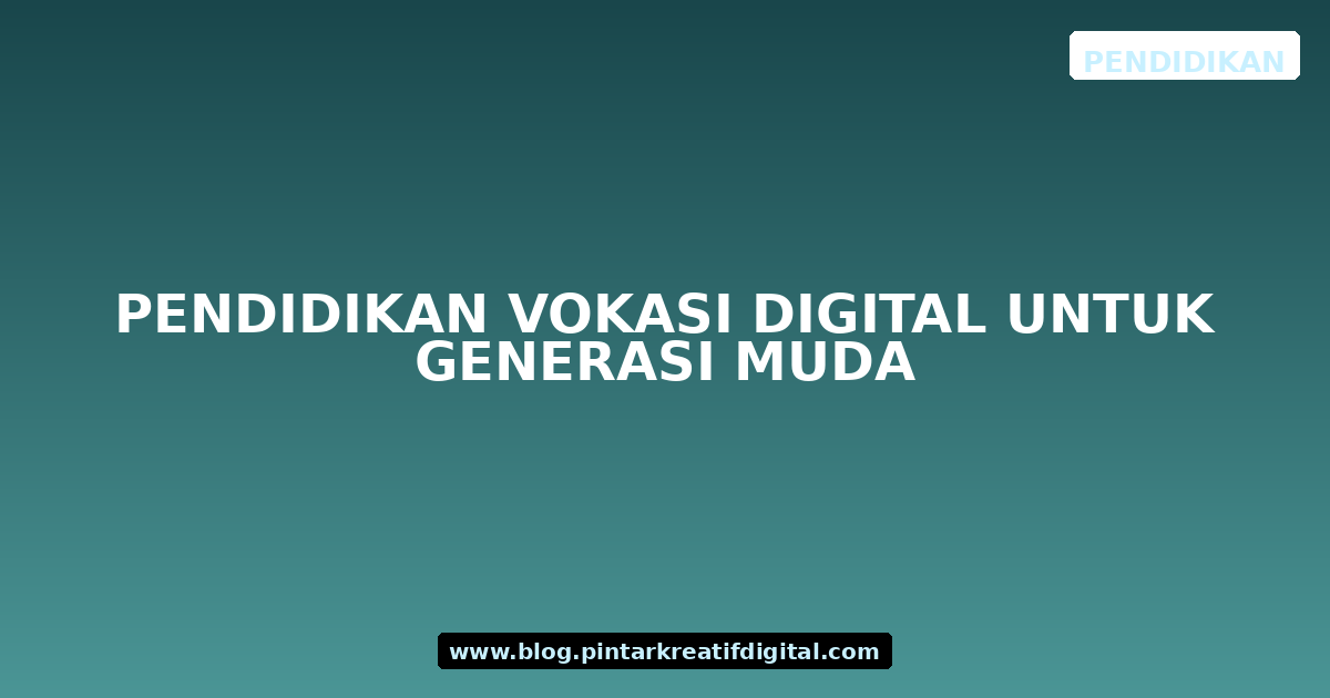 Pendidikan Vokasi Digital untuk Generasi Muda