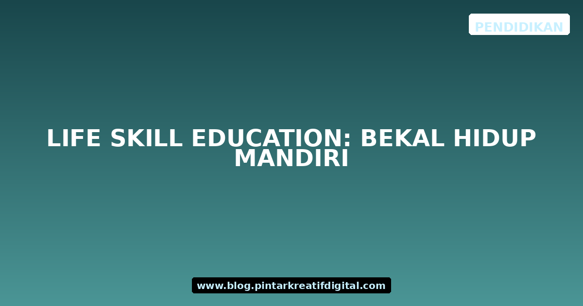 Life Skill Education: Bekal Hidup Mandiri