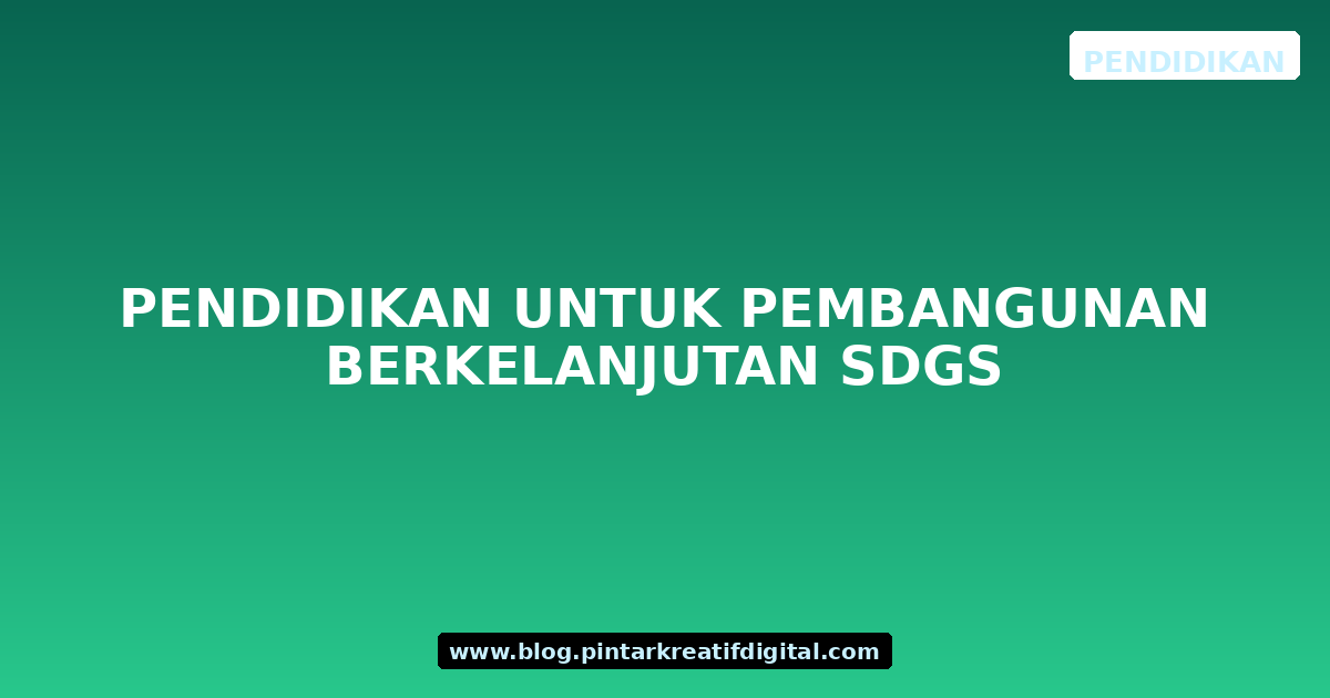 Pendidikan untuk Pembangunan Berkelanjutan SDGs